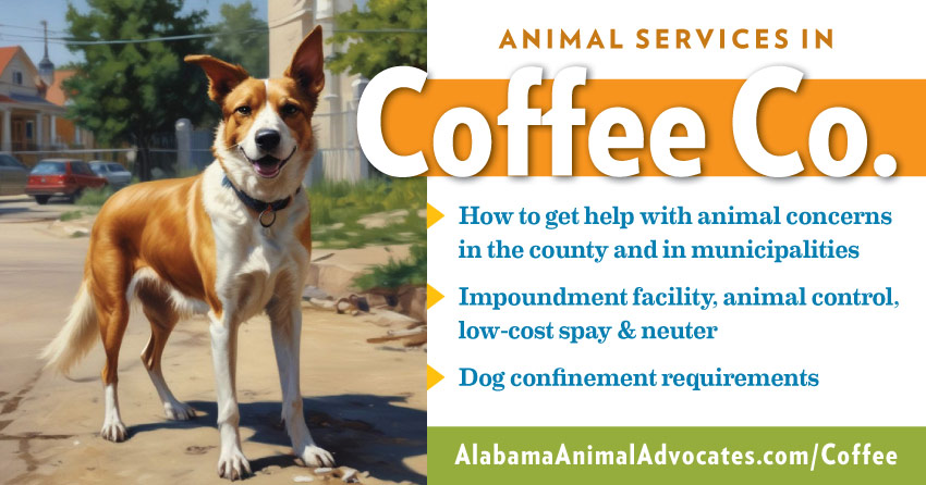 Animal services in Coffee County, Alabama: How to get help with animal concerns, impoundment facility, animal control, low-cost spay & neuter, dog confinement requirements.
